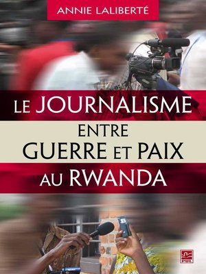 cover image of Le journalisme entre guerre et paix au Rwanda